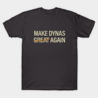 Make Dynas Great Again T-Shirt